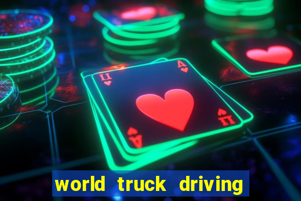 world truck driving simulator dinheiro infinito tudo desbloqueado 2024